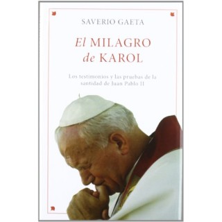 El Milagro De Karol. Los Testimonios Y Las Pruebas De La Santidad De Juan Pablo II